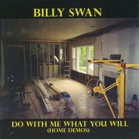 Billy Swan - Do With Me What You Will (Home Demos)